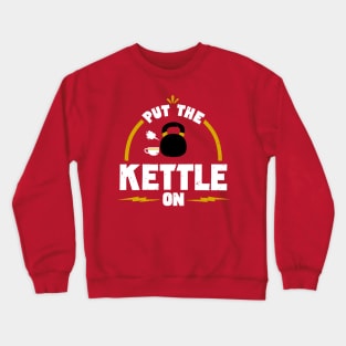 Put the Kettle On! Crewneck Sweatshirt